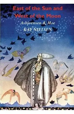 East of the Sun and West of the Moon: Old Tales from the North (Illustrated by Kay Nielsen)