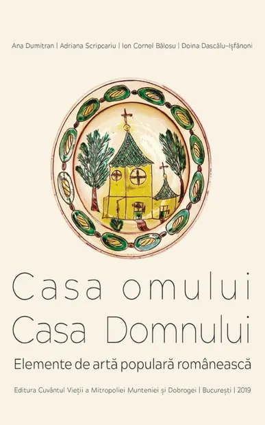 Casa omului, casa Domnului. Elemente de arta populara romaneasca