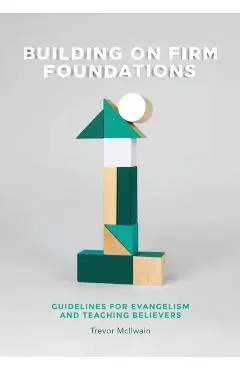 Building on Firm Foundations - Volume 1: Guidelines for Evangelism and Teaching Believers