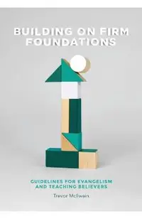 Building on Firm Foundations - Volume 1: Guidelines for Evangelism and Teaching Believers