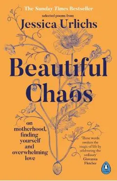 Beautiful Chaos: On Motherhood, Overwhelming Love and Finding Yourself