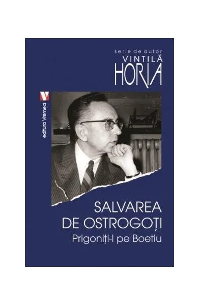 Salvarea de ostrogoţi. Prigoniţi-l pe Boeţiu - Paperback brosat - Horia Vintilă