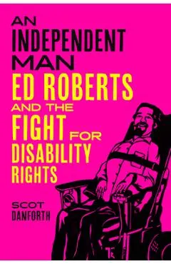 An Independent Man: Ed Roberts and the Fight for Disability Rights