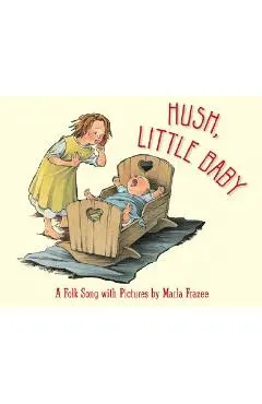 Hush, Little Baby: A Folk Song with Pictures