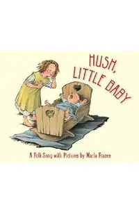 Hush, Little Baby: A Folk Song with Pictures