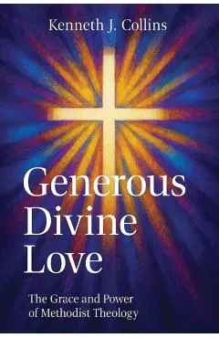 Generous Divine Love: The Grace and Power of Methodist Theology