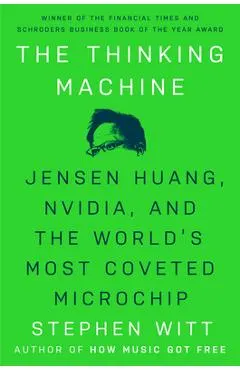 The Thinking Machine: Jensen Huang, Nvidia, and the World's Most Coveted Microchip
