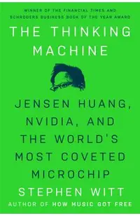 The Thinking Machine: Jensen Huang, Nvidia, and the World's Most Coveted Microchip