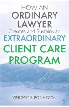 How An Ordinary Lawyer Creates and Sustains An Extraordinary Client Care Program