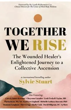 Together We Rise: The Wounded Healer's Enlightened Journey to a Collective Ascension