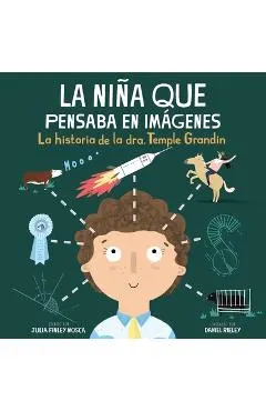 La Niña Que Pensaba En Imágenes: La Historia de la Dra. Temple Grandin