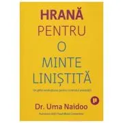 Hrana pentru o minte linistita. Un ghid revolutionar pentru controlul anxietatii