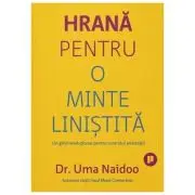 Hrana pentru o minte linistita. Un ghid revolutionar pentru controlul anxietatii