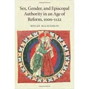Sex, Gender, and Episcopal Authority in an Age of Reform, 1000–1122