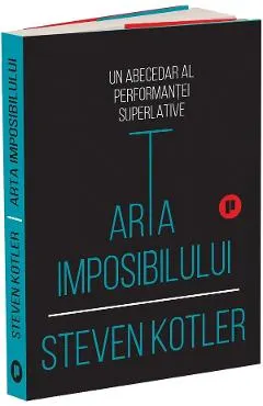 Arta imposibilului. Un abecedar al performantei superlative