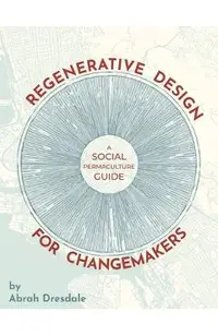Regenerative Design for Changemakers: A Social Permaculture Guide