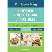 Puterea vindecatoare a postului. Ghidul popular pentru post intermitent, alternativ sau extins