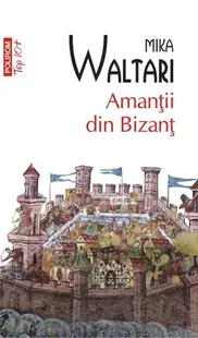 Amanţii din Bizanţ - Paperback brosat - Mika Waltari