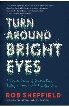 Turn Around Bright Eyes: A Karaoke Journey of Starting Over, Falling in Love, and Finding Your Voice