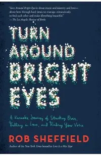 Turn Around Bright Eyes: A Karaoke Journey of Starting Over, Falling in Love, and Finding Your Voice