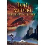 100 Mituri si legende celebre