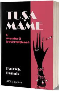 Tușa Mame. O aventură ireverențioasă - Paperback brosat - Patrick Dennis