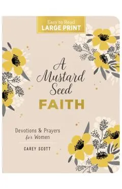 A Mustard Seed Faith Large Print: Devotions and Prayers for Women