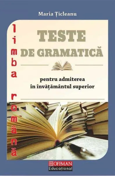 Teste de gramatică pentru admiterea în învățământul superior - Paperback brosat - Maria Țicleanu