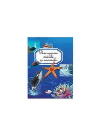 Descoperim mările și oceanele - Hardcover - Émilie Beaumont, Aurelia Ulici