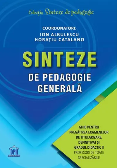 Sinteze de pedagogie generală: Ghid pentru pregătirea examenelor de titularizare, definitivat și gradul didactic II - Paperback brosat - Horațiu Catalano, Ion Albulescu