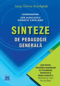 Sinteze de pedagogie generală: Ghid pentru pregătirea examenelor de titularizare, definitivat și gradul didactic II - Paperback brosat - Horațiu Catalano, Ion Albulescu