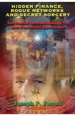 Hidden Finance, Rogue Networks, and Secret Sorcery: The Fascist International, 9/11, and Penetrated Operations