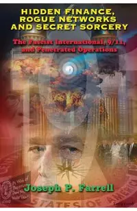 Hidden Finance, Rogue Networks, and Secret Sorcery: The Fascist International, 9/11, and Penetrated Operations