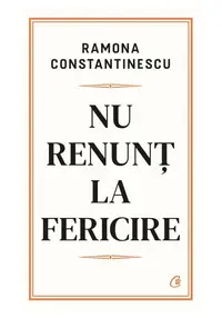 Nu renunt la fericire