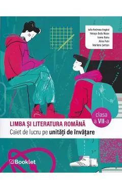 Limba si literatura romana - Clasa 7 - Caiet de lucru pe unitati de invatare - Iulia Andreea Anghel, Natasa-Delia Maier, Ioana Nanu, Alina Petri, Marilena Serban