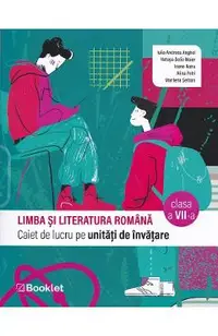 Limba si literatura romana - Clasa 7 - Caiet de lucru pe unitati de invatare - Iulia Andreea Anghel, Natasa-Delia Maier, Ioana Nanu, Alina Petri, Marilena Serban