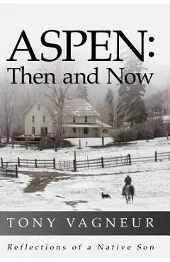 Aspen: Then and Now: Reflections of a Native Son