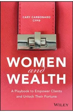 Women and Wealth: A Playbook to Empower Clients and Unlock Their Fortune