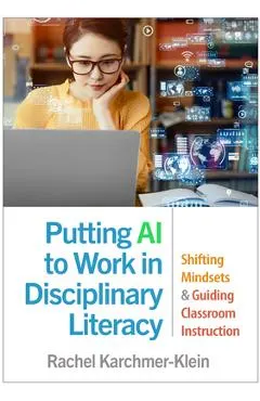 Putting AI to Work in Disciplinary Literacy: Shifting Mindsets and Guiding Classroom Instruction