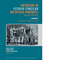 Incursiune in istoria femeilor din spatiul romanesc (secolele XVI-XXI). Surse, directii si teme de cercetare