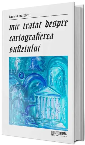 Mic tratat despre cartografierea sufletului - Paperback brosat - Daniela Marchetti
