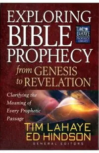 Exploring Bible Prophecy from Genesis to Revelation: Clarifying the Meaning of Every Prophetic Passage