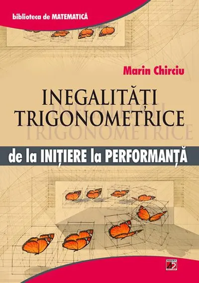 Inegalități trigonometrice. De la inițiere la performanță - Paperback brosat - Marin Chirciu