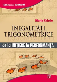 Inegalități trigonometrice. De la inițiere la performanță - Paperback brosat - Marin Chirciu