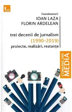 Trei decenii de jurnalism (1990-2019): Proiecte, realizari, restante