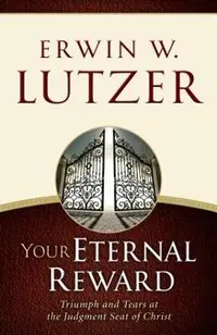 Your Eternal Reward: Triumph and Tears at the Judgment Seat of Christ