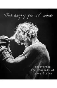 This Angry Pen: The Lost Journals of Layne Staley