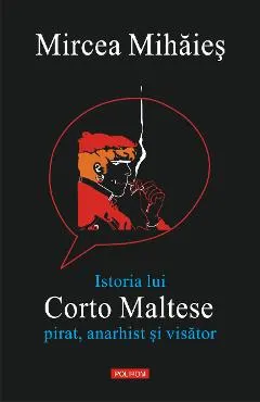 eBook Istoria lui Corto Maltese. Pirat, anarhist si visator