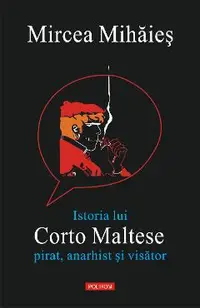 eBook Istoria lui Corto Maltese. Pirat, anarhist si visator