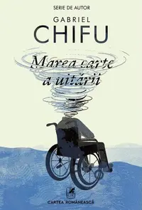 Marea carte a uitării - Paperback brosat - Gabriel Chifu - Cartea Românească